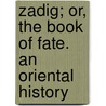 Zadig; Or, the Book of Fate. an Oriental History door United States Government