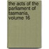 the Acts of the Parliament of Tasmania, Volume 16