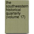 the Southwestern Historical Quarterly (Volume 17)