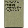 the Works of Theodore Roosevelt: the Rough Riders door Iv Theodore Roosevelt