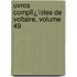 Uvres Complï¿½Tes De Voltaire, Volume 49