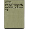Uvres Complï¿½Tes De Voltaire, Volume 49 door Louis Moland
