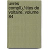Uvres Complï¿½Tes De Voltaire, Volume 84 by Jean-Antoine-Nicolas Carit De Condorcet