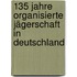 135 Jahre Organisierte Jägerschaft In Deutschland
