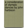 A Consideration of Olympic Dances by John Harbison by Judson Scott