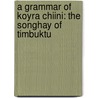 A Grammar of Koyra Chiini: The Songhay of Timbuktu door Jeffrey Heath