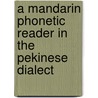 A Mandarin Phonetic Reader in the Pekinese Dialect door Bernhard Karlgren