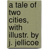 A Tale of Two Cities, with Illustr. by J. Jellicoe door Charles Dickens