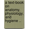 A Text-Book on Anatomy, Physiology, and Hygiene .. door John C 1835 Draper