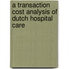 A Transaction Cost Analysis of Dutch Hospital Care door Claudia Brandenburg