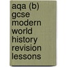 Aqa (b) Gcse Modern World History Revision Lessons door John D. Clare