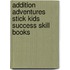 Addition Adventures Stick Kids Success Skill Books