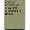 Addition Adventures Stick Kids Success Skill Books door Teresa Domnauer