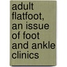 Adult Flatfoot, An Issue of Foot and Ankle Clinics door Steven Raikin