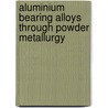 Aluminium Bearing Alloys through Powder Metallurgy door Komal Manmeet Deol