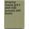 Amazing Mazes Grd K Stick Kids Success Skill Books by Teresa Domnauer