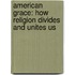 American Grace: How Religion Divides And Unites Us