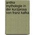 Antike Mythologie in der Kurzprosa von Franz Kafka