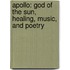Apollo: God of the Sun, Healing, Music, and Poetry