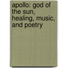 Apollo: God of the Sun, Healing, Music, and Poetry by Teri Temple