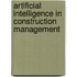 Artificial Intelligence in Construction Management