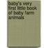 Baby's Very First Little Book of Baby Farm Animals
