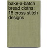 Bake-A-Batch Bread Cloths: 16 Cross Stitch Designs by Sandy Orton