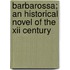 Barbarossa; An Historical Novel Of The Xii Century