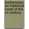 Barbarossa; An Historical Novel Of The Xii Century door Conrad Von Bolanden