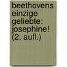 Beethovens Einzige Geliebte: Josephine! (2. Aufl.) by John E. Klapproth