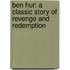 Ben Hur: A Classic Story Of Revenge And Redemption