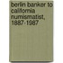 Berlin Banker to California Numismatist, 1887-1987