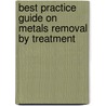 Best Practice Guide on Metals Removal by Treatment door Lisa Barrott