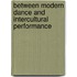 Between Modern Dance and Intercultural Performance