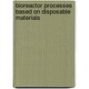 Bioreactor Processes Based on Disposable Materials door Matthieu Stettler
