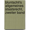 Bluntschli's Allgemeines Staatsrecht, Zweiter Band door Johann Caspar Bluntschli