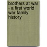 Brothers At War - A First World War Family History by Sarah Ridley