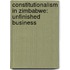 Constitutionalism In Zimbabwe: Unfinished Business