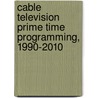 Cable Television Prime Time Programming, 1990-2010 door Mitchell E. Shapiro