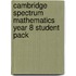 Cambridge Spectrum Mathematics Year 8 Student Pack