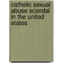 Catholic Sexual Abuse Scandal In The United States
