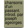 Chansons D'Un Passant. Introd. Par Joseph Ageorges door Emile Faguet