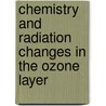 Chemistry And Radiation Changes In The Ozone Layer by Christos S. Zerefos
