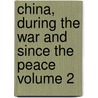 China, During the War and Since the Peace Volume 2 door Sir John Francis Davis