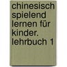 Chinesisch spielend lernen für Kinder. Lehrbuch 1 by Ma Yamin