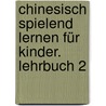 Chinesisch spielend lernen für Kinder. Lehrbuch 2 door Ma Yamin