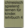 Chinesisch spielend lernen für Kinder. Lehrbuch 4 door Ma Yamin