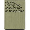 City Dog, Country Dog: Adapted from an Aesop Fable door Susan Stevens Crummel