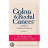 Colon & Rectal Cancer: From Diagnosis To Treatment door Paul Ruggieri