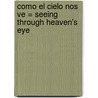 Como el Cielo Nos Ve = Seeing Through Heaven's Eye door Leif Hetland